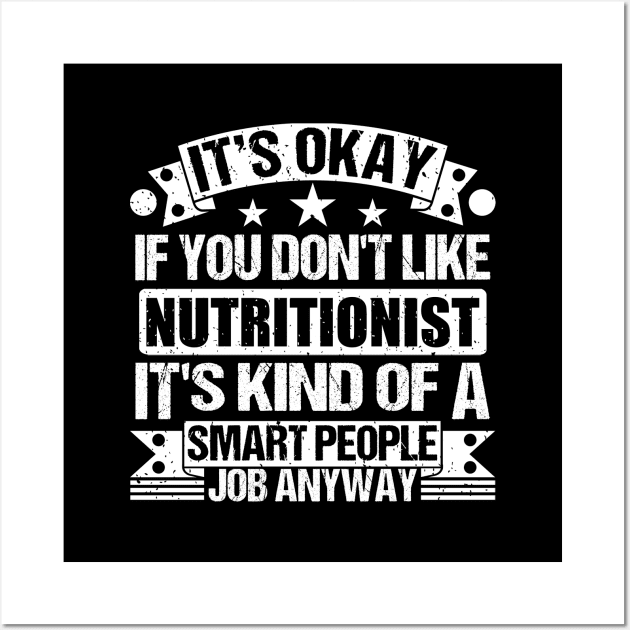 Nutritionist lover It's Okay If You Don't Like Nutritionist It's Kind Of A Smart People job Anyway Wall Art by Benzii-shop 
